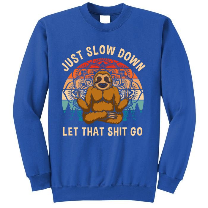 Just Slow Down Let That Shit Go Meditating Workout Spiritual Gift Tall Sweatshirt