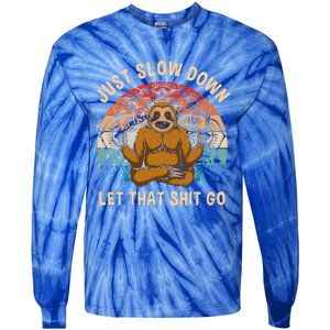 Just Slow Down Let That Shit Go Meditating Workout Spiritual Gift Tie-Dye Long Sleeve Shirt