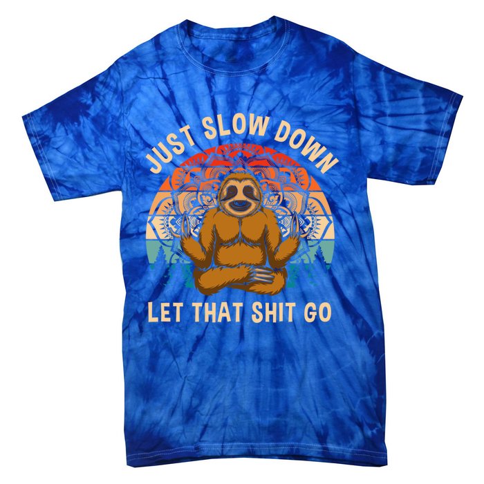 Just Slow Down Let That Shit Go Meditating Workout Spiritual Gift Tie-Dye T-Shirt