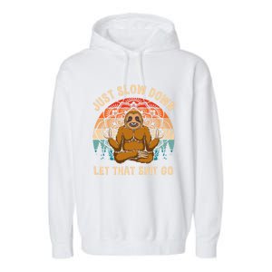 Just Slow Down Let That Shit Go Meditating Workout Spiritual Gift Garment-Dyed Fleece Hoodie