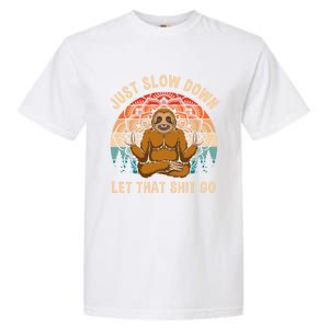 Just Slow Down Let That Shit Go Meditating Workout Spiritual Gift Garment-Dyed Heavyweight T-Shirt