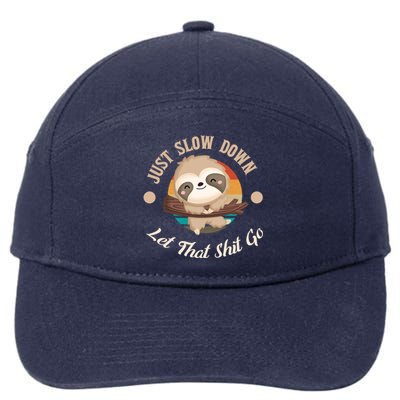 Just Slow Down Let That Shit Go Sloth Lover Funny Sloths Great Gift 7-Panel Snapback Hat