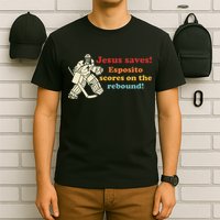 Jesus Saves Esposito Scores On The Rebound T-Shirt