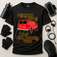 Just Some Fellas I Play Car Pranks With Performance Shirt
