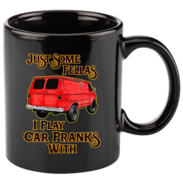 Just Some Fellas I Play Car Pranks With 11oz C Handle Ceramic Mug