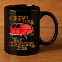 Just Some Fellas I Play Car Pranks With 11oz C Handle Ceramic Mug