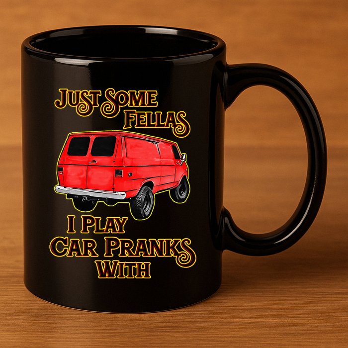 Just Some Fellas I Play Car Pranks With 11oz C Handle Ceramic Mug
