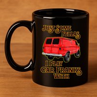 Just Some Fellas I Play Car Pranks With 11oz C Handle Ceramic Mug