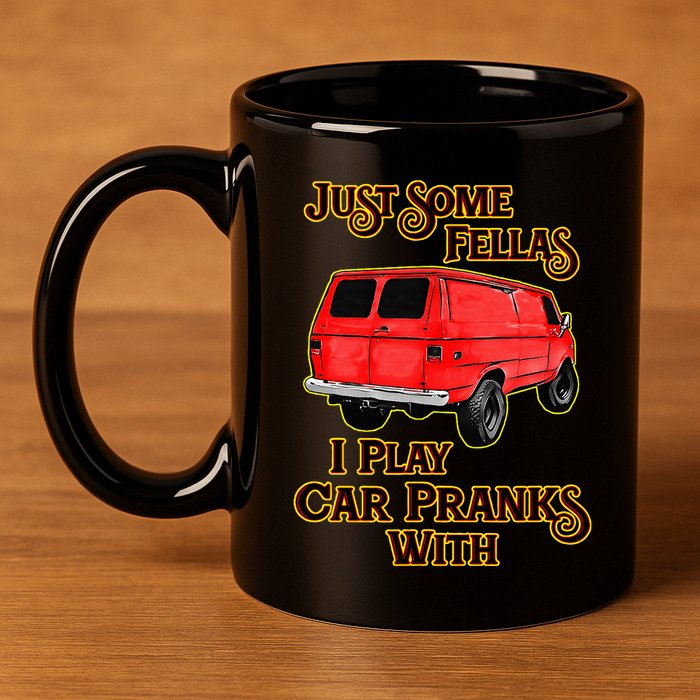 Just Some Fellas I Play Car Pranks With 11oz C Handle Ceramic Mug