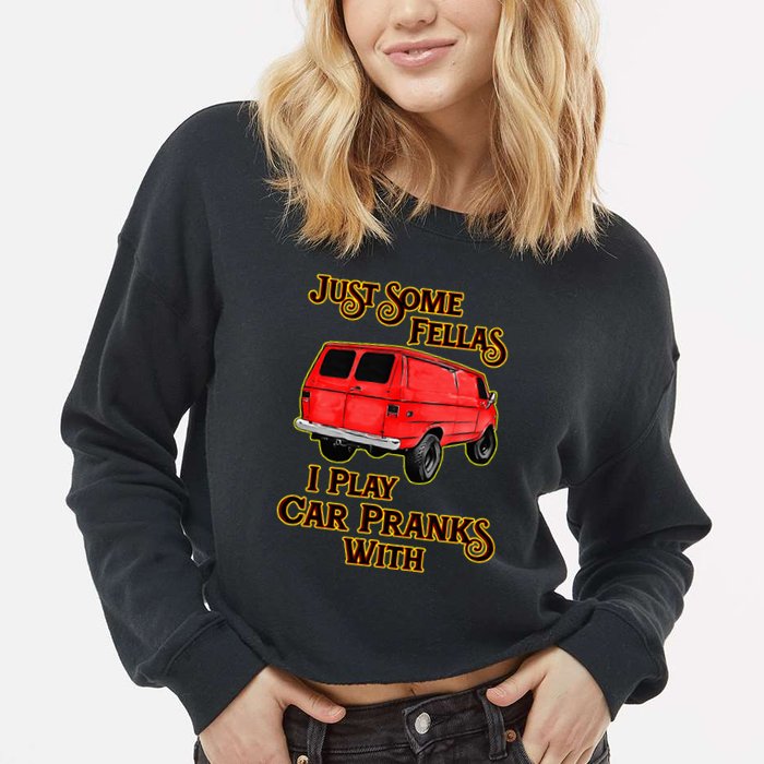 Just Some Fellas I Play Car Pranks With Cropped Pullover Crew