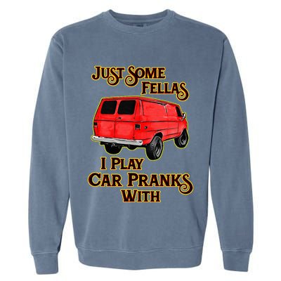 Just Some Fellas I Play Car Pranks With Garment-Dyed Sweatshirt