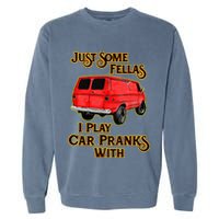 Just Some Fellas I Play Car Pranks With Garment-Dyed Sweatshirt