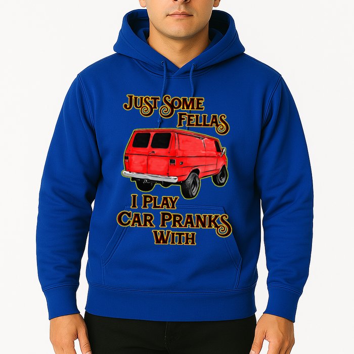 Just Some Fellas I Play Car Pranks With Hoodie