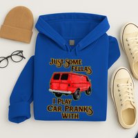 Just Some Fellas I Play Car Pranks With Hoodie