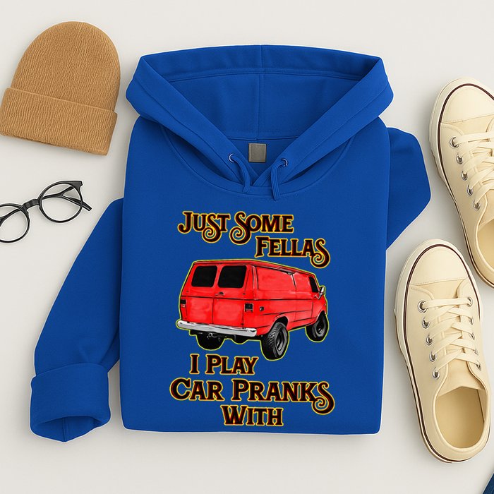 Just Some Fellas I Play Car Pranks With Hoodie