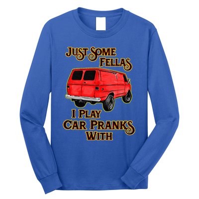 Just Some Fellas I Play Car Pranks With Long Sleeve Shirt