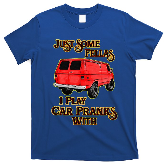 Just Some Fellas I Play Car Pranks With T-Shirt