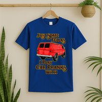 Just Some Fellas I Play Car Pranks With T-Shirt