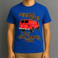 Just Some Fellas I Play Car Pranks With T-Shirt