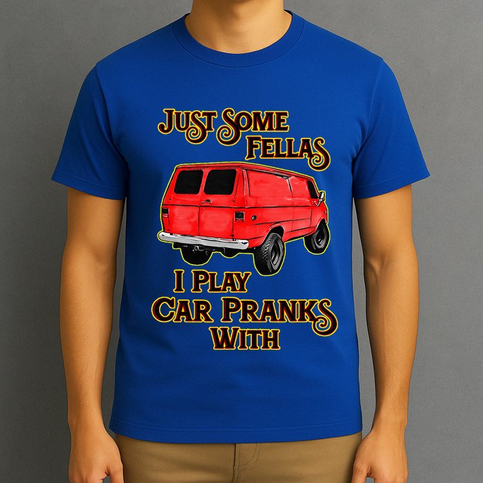 Just Some Fellas I Play Car Pranks With T-Shirt