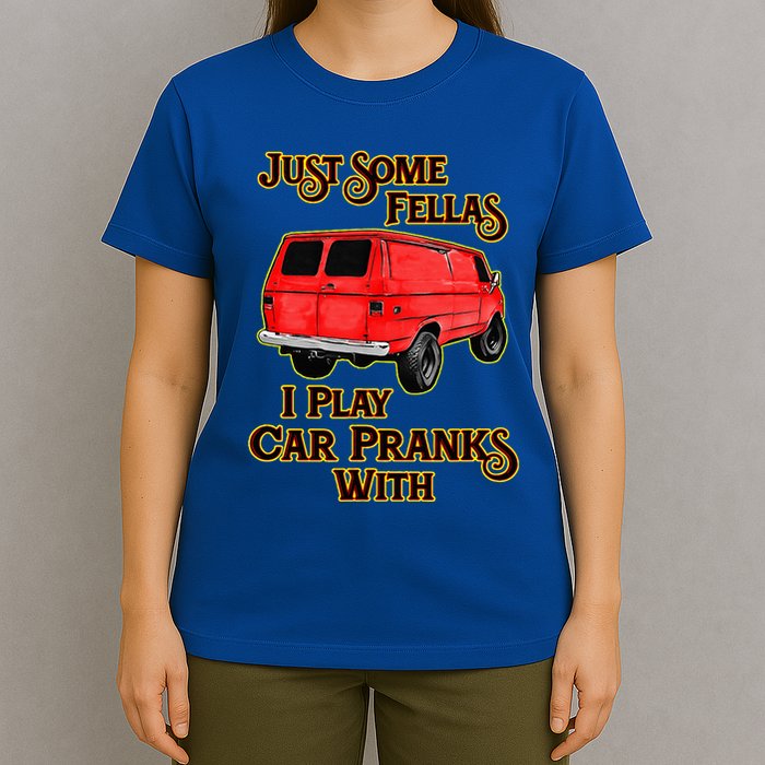 Just Some Fellas I Play Car Pranks With T-Shirt