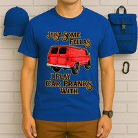 Just Some Fellas I Play Car Pranks With T-Shirt