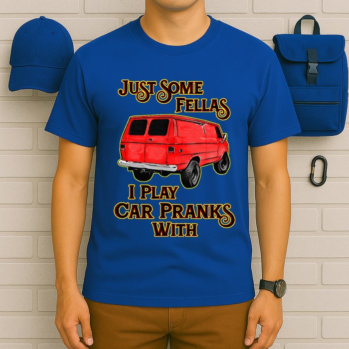 Just Some Fellas I Play Car Pranks With T-Shirt