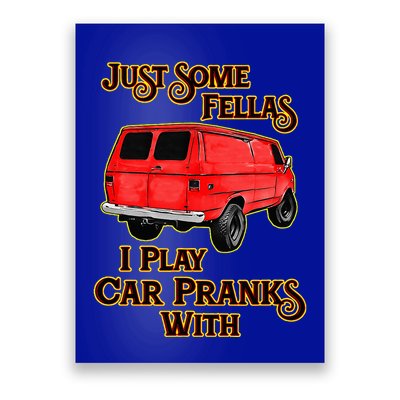 Just Some Fellas I Play Car Pranks With Poster