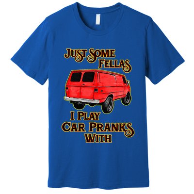 Just Some Fellas I Play Car Pranks With Premium T-Shirt