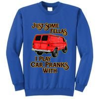 Just Some Fellas I Play Car Pranks With Tall Sweatshirt