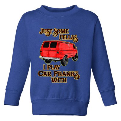 Just Some Fellas I Play Car Pranks With Toddler Sweatshirt