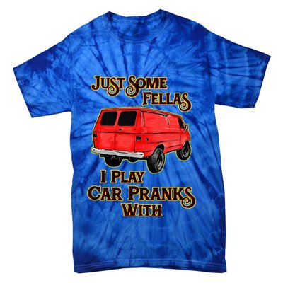 Just Some Fellas I Play Car Pranks With Tie-Dye T-Shirt