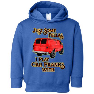 Just Some Fellas I Play Car Pranks With Toddler Hoodie