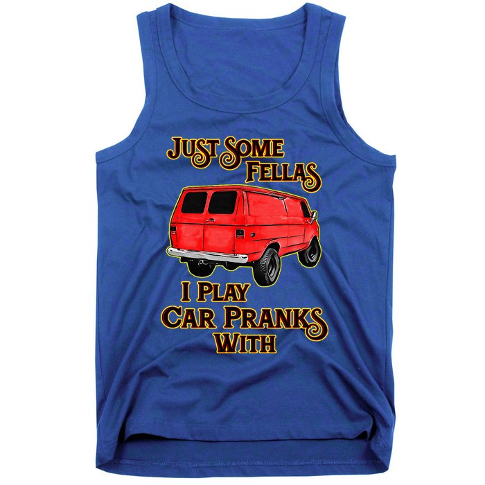 Just Some Fellas I Play Car Pranks With Tank Top