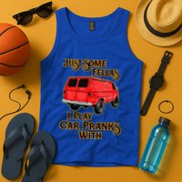 Just Some Fellas I Play Car Pranks With Tank Top