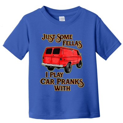 Just Some Fellas I Play Car Pranks With Toddler T-Shirt