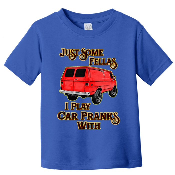 Just Some Fellas I Play Car Pranks With Toddler T-Shirt