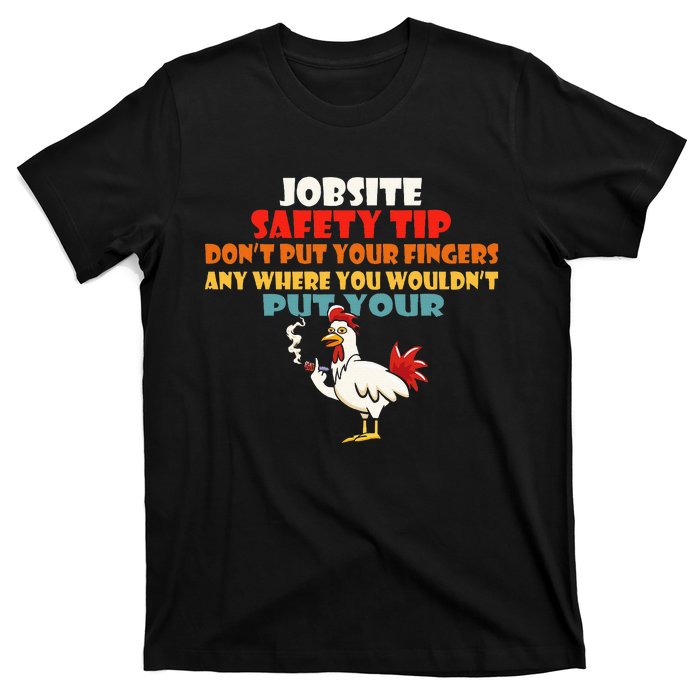 Jobsite Safety Funny Tip DonT Put Your Fingers T-Shirt