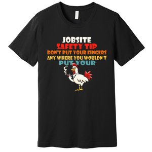 Jobsite Safety Funny Tip DonT Put Your Fingers Premium T-Shirt