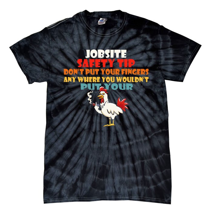 Jobsite Safety Funny Tip DonT Put Your Fingers Tie-Dye T-Shirt