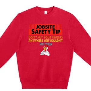 Jobsite Safety funny Tip Don't Put Your Fingers retro design Premium Crewneck Sweatshirt