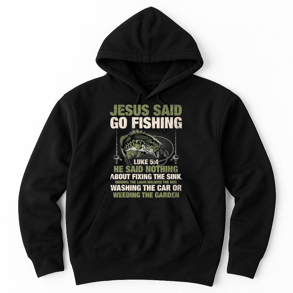 Jesus Said Go Fishing Fish Story Bible Angling Bass Fishing Hoodie