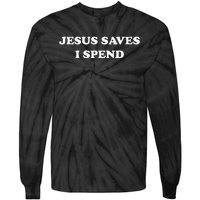 Jesus Saves I Spend Funny Sarcastic Religious Pun Statement Tie-Dye Long Sleeve Shirt