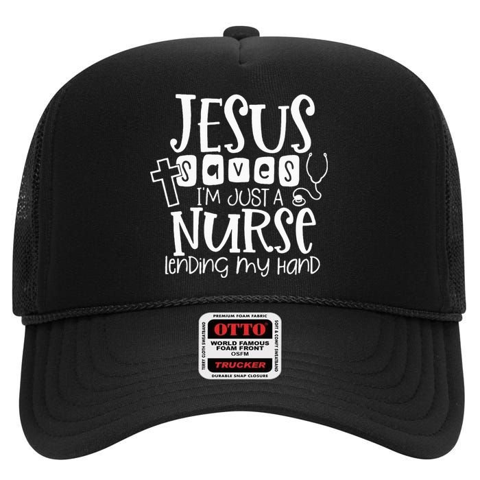 Jesus Saves IM Just A Nurse Lending My Hand High Crown Mesh Back Trucker Hat