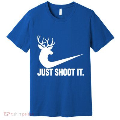 Just Shoot It Funny Deer Hunting Xmas HunterS Humor Gift Premium T-Shirt