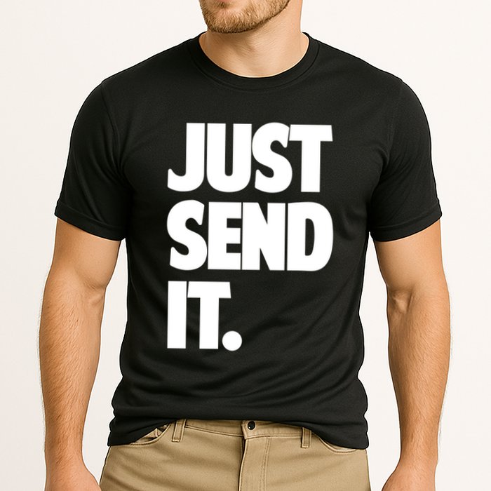 Just Send It. Funny Saying Performance Shirt