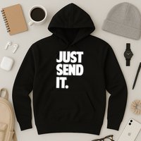 Just Send It. Funny Saying Hoodie