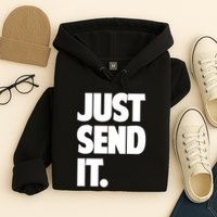 Just Send It. Funny Saying Hoodie