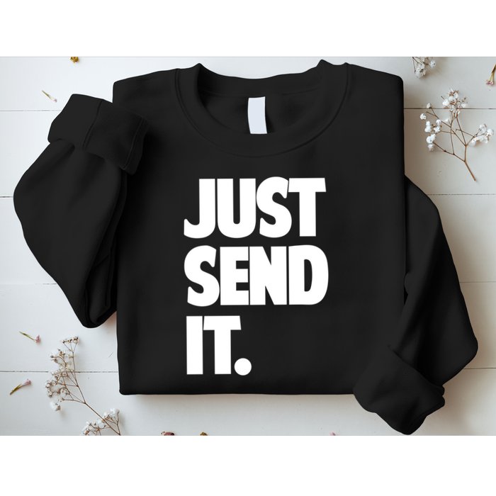 Just Send It. Funny Saying Sweatshirt