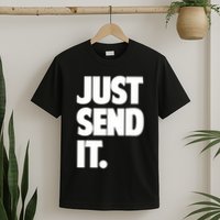 Just Send It. Funny Saying T-Shirt